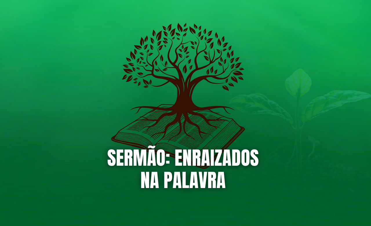 Sermão: Enraizados na Palavra