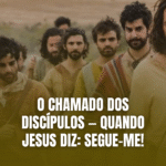 O Chamado dos Discípulos — Quando Jesus Diz: Segue-Me!