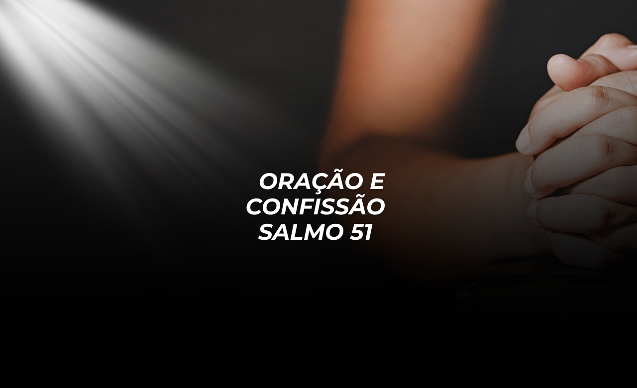 Oração e Confissão Salmo 51