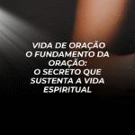 📖 SÉRIE: ENRAIZADOS NA ORAÇÃO Estudo 1 • Vida de Oração O Fundamento da Oração: O Secreto que Sustenta a Vida Espiritual Texto Base: Evangelho de Mateus 6:6